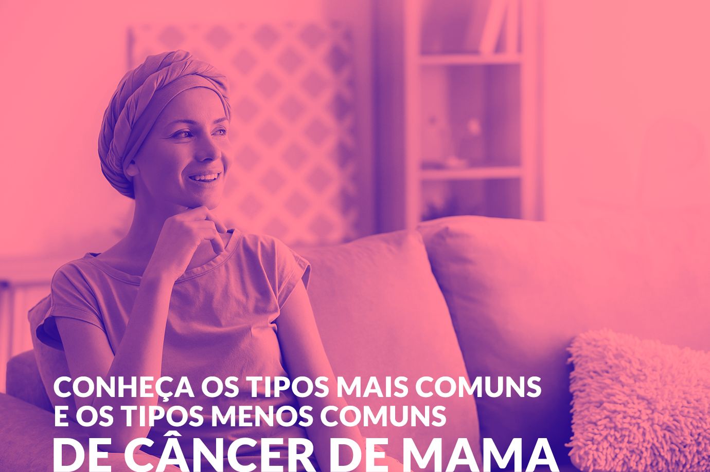 Conheça os tipos mais comuns e os tipos menos comuns de câncer de mama