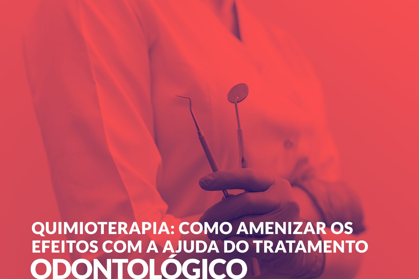 Quimioterapia: como amenizar os efeitos com a ajuda do tratamento odontológico