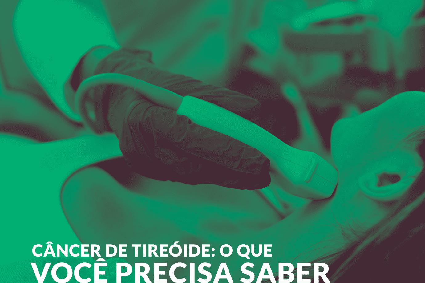 Câncer de Tireóide: o que você precisa saber