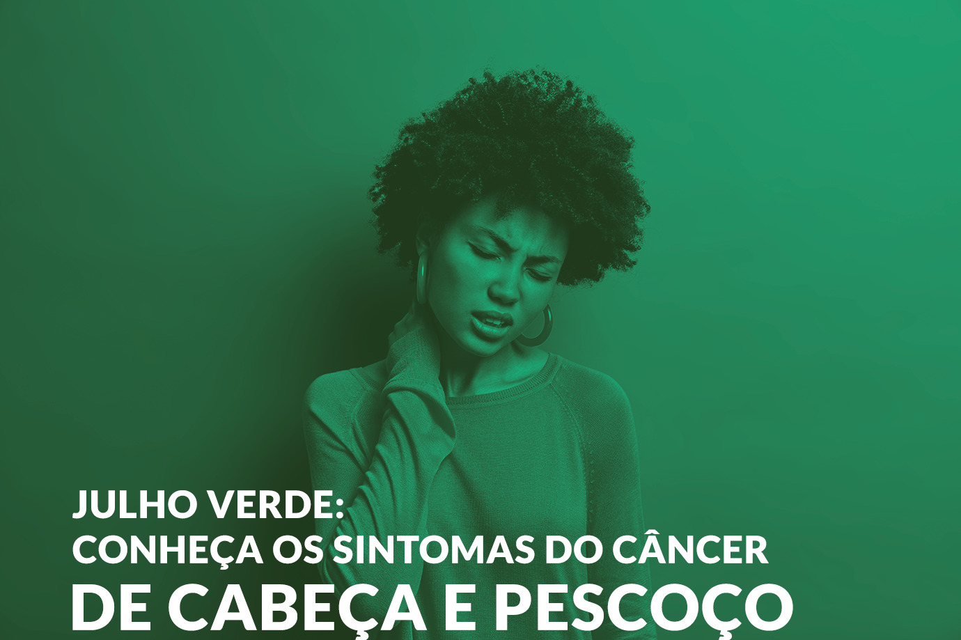 Julho Verde: Conheça os sintomas do câncer de cabeça e pescoço.