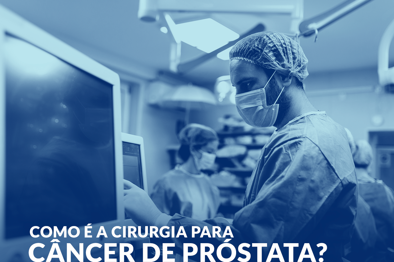 Como é a cirurgia para Câncer de Próstata?